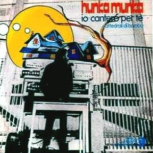 Hunka Munka – Io Canterò Per Te