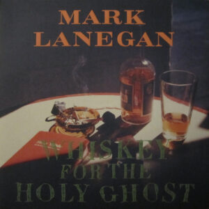 Mark Lanegan – Whiskey For The Holy Ghost