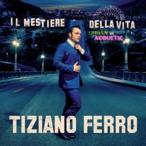 Tiziano Ferro – Il Mestiere Della Vita Urban Vs Acoustic
