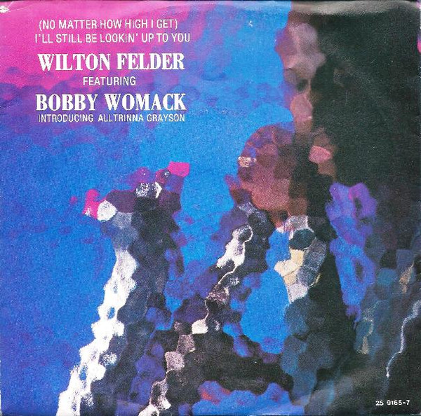 Wilton Felder – (No Matter How High I Get) I'll Still Be Looking Up To You